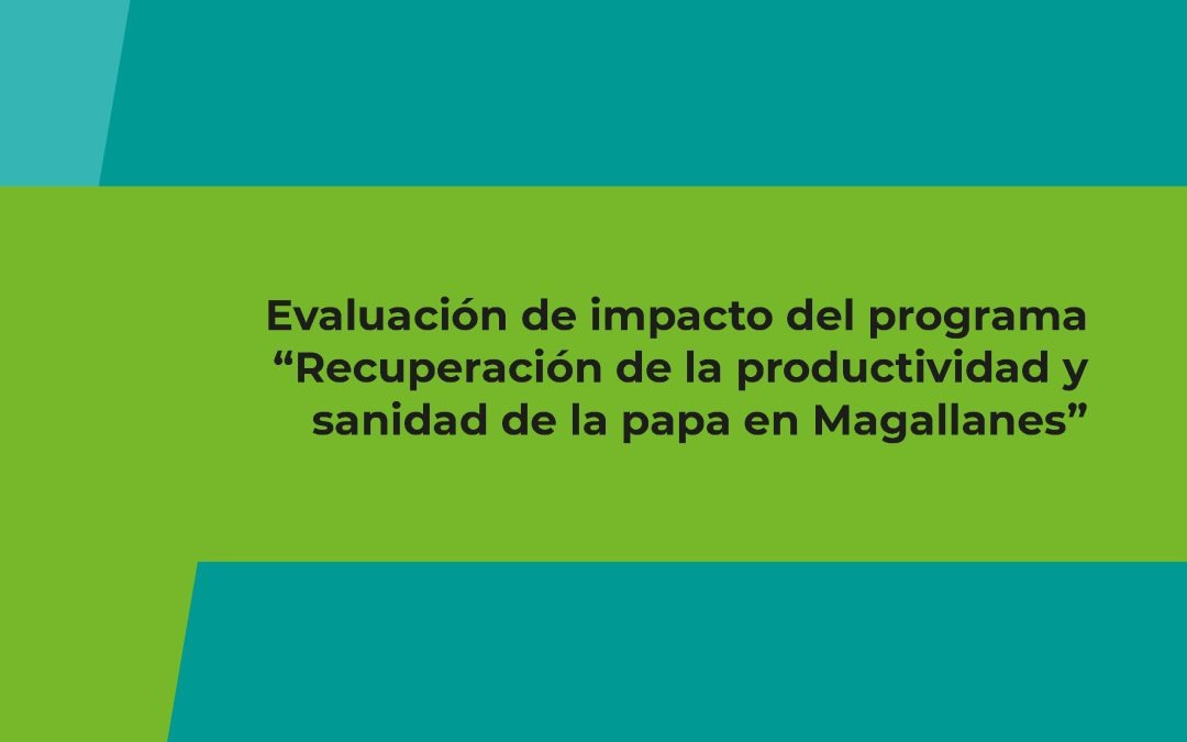 Evaluación de impacto del programa «Recuperación de la productividad y sanidad de la papa en Magallanes»