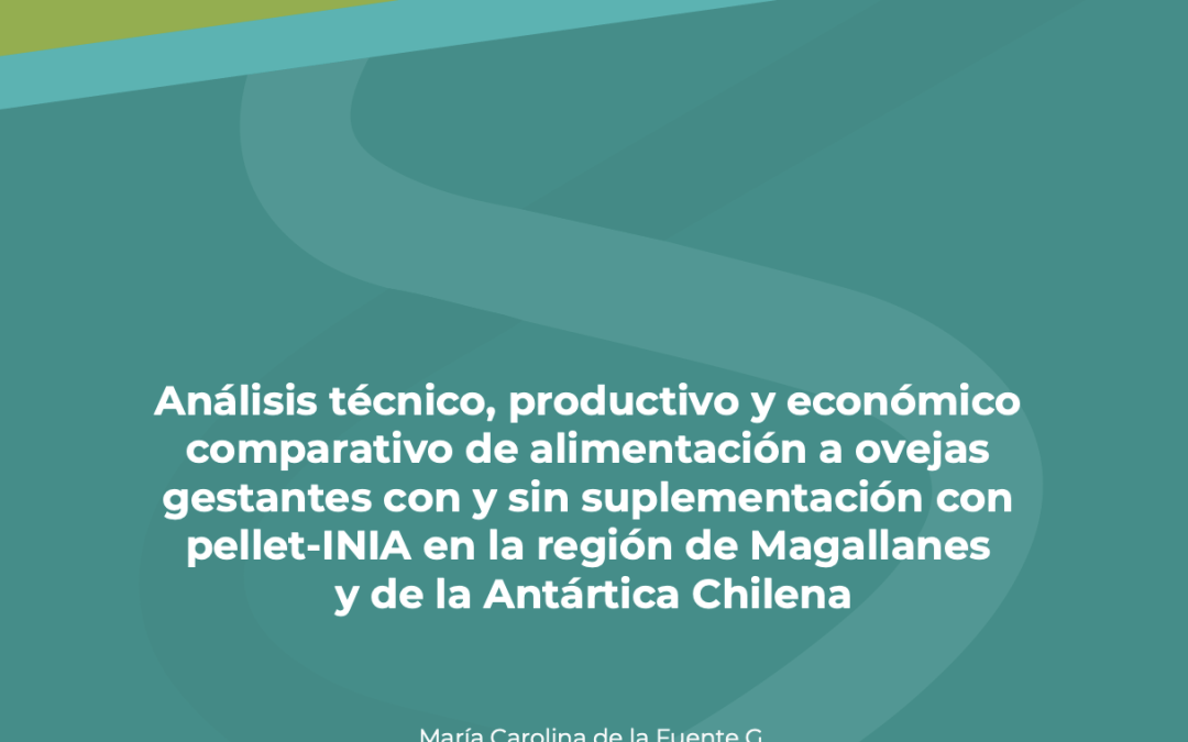 Análisis técnico, productivo y económico comparativo de alimentación a ovejas gestantes con y sin suplementación con pellet-INIA en la región de Magallanes y de la Antártica Chilena