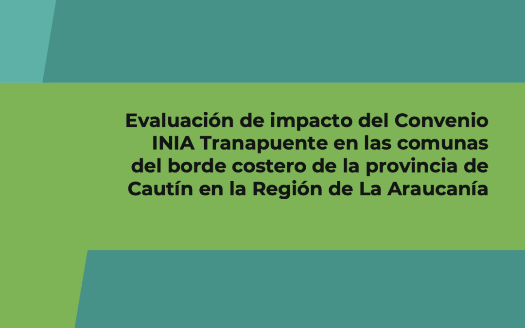 Evaluación de impacto del Convenio INIA Tranapuente en las comunas del borde costero de la provincia de Cautín en la Región de La Araucanía